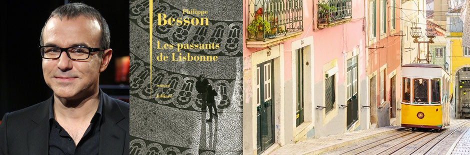 les passants de lisbonne - philippe Besson, romancier français