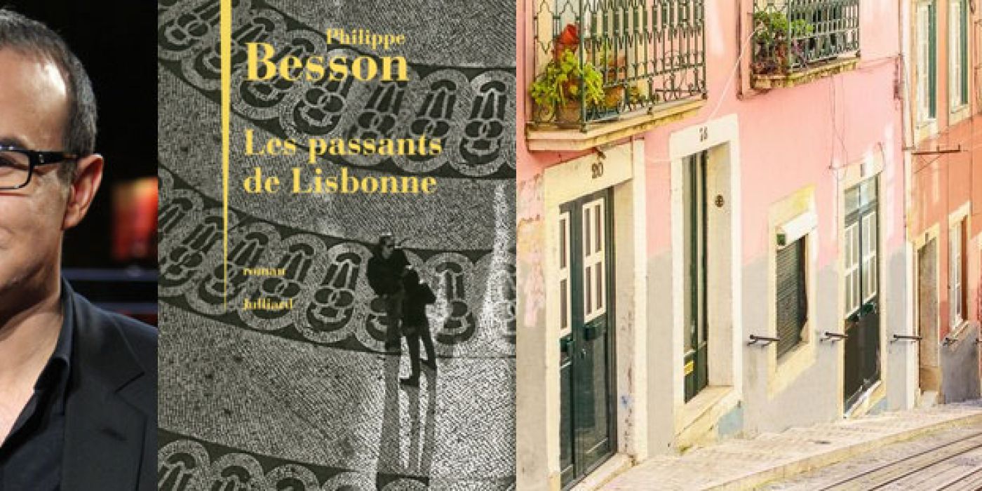 les passants de lisbonne - philippe Besson, romancier français