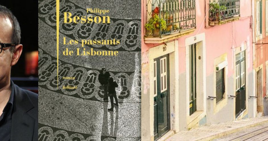 les passants de lisbonne - philippe Besson, romancier français